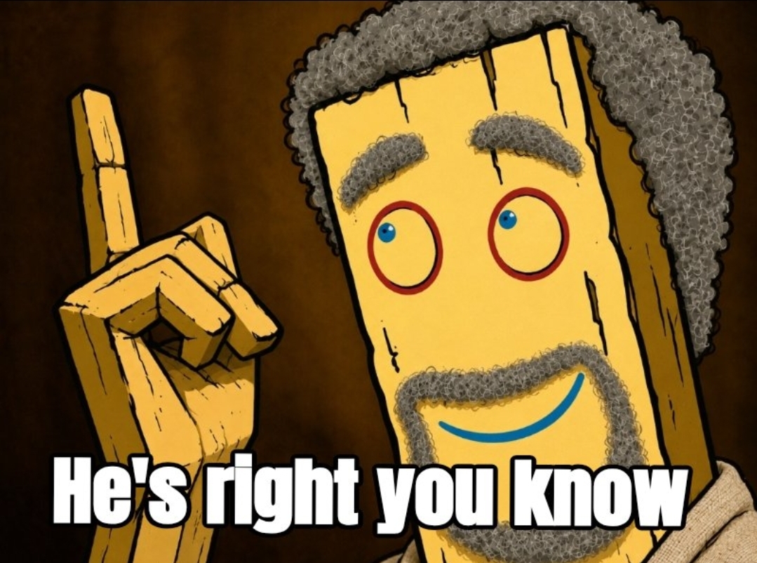 He's right you know