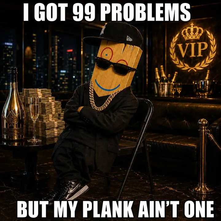 I Got 99 Problems But My Plank Ain't One