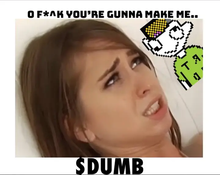 Make me DUMB